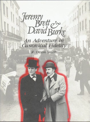 Item #15762 Jeremy Brett and David Burke; An Adventure In Canonical Fidelity. R. Dixon Smith