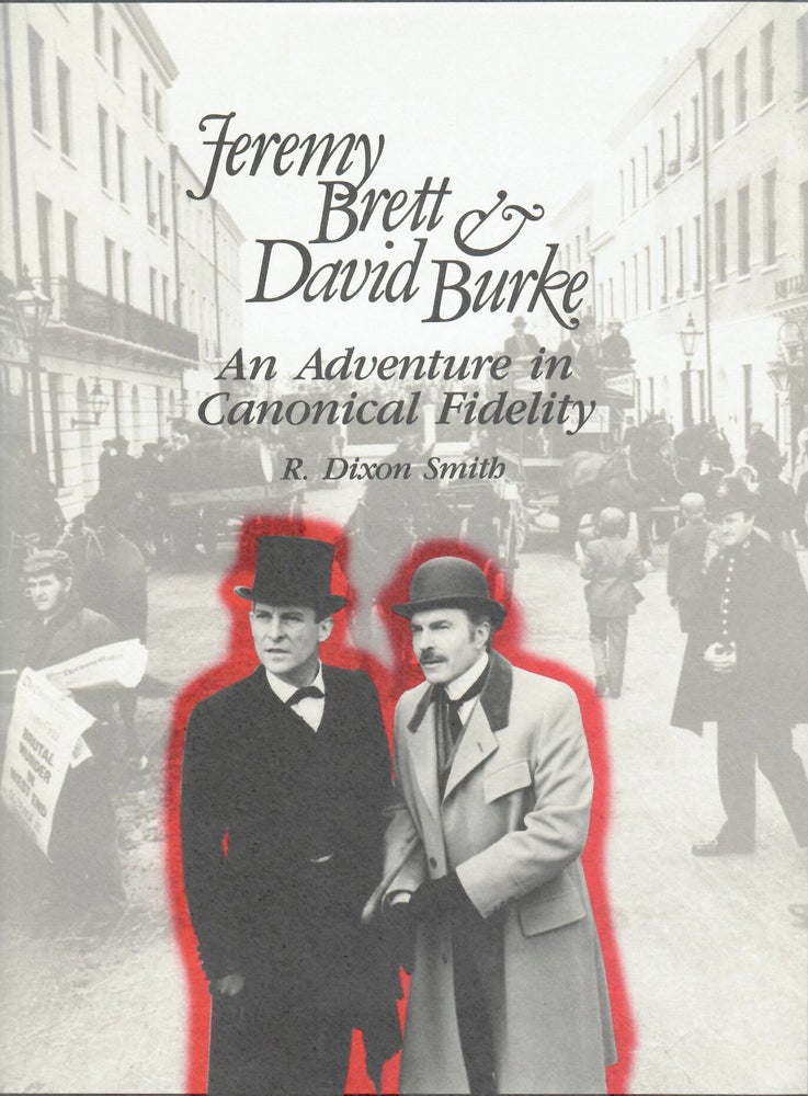 Item #15762 Jeremy Brett and David Burke; An Adventure In Canonical Fidelity. R. Dixon Smith.