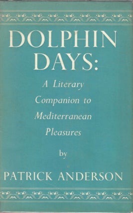 Item #15800 Dolphin Days; A Writer's Notebook of Mediterranean Pleasures. Patrick Anderson