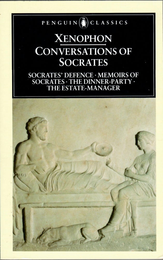 Item #15933 Conversations of Socrates; Socrates' Defence / Memoirs of Socrates / The Dinner-Party / The Estate-Manager. Xenophon.