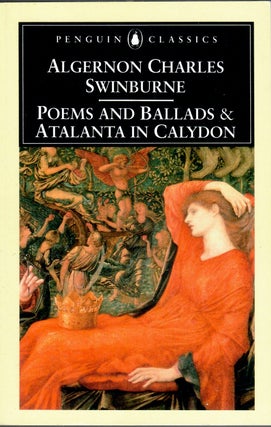 Item #15934 Poems and Ballads & Atalanta in Calydon. Algernon Charles Swinburne