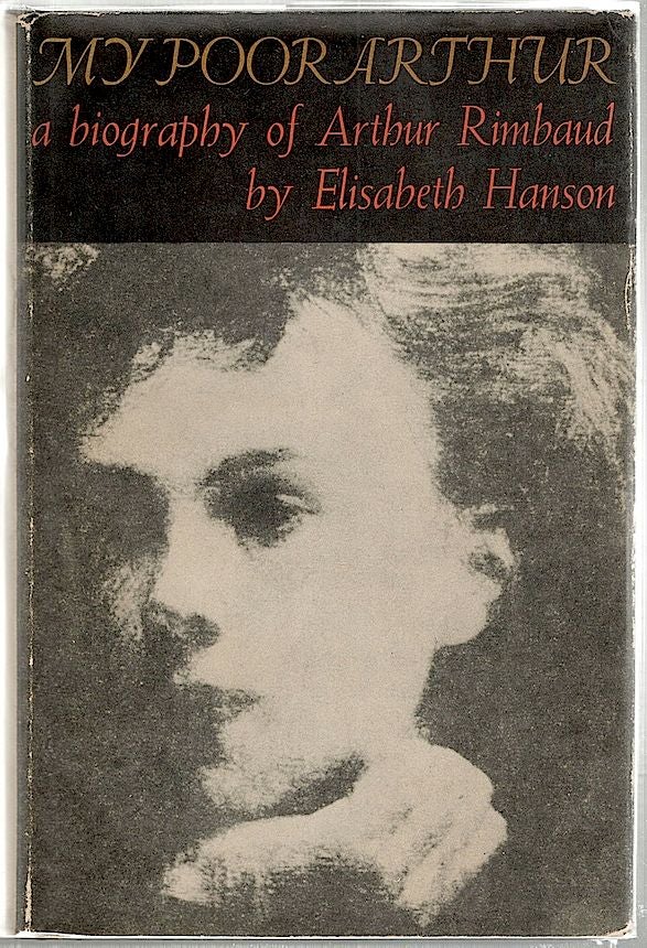 Item #1650 My Poor Arthur; A Biography of Arthur Rimbaud. Elisabeth Hanson.