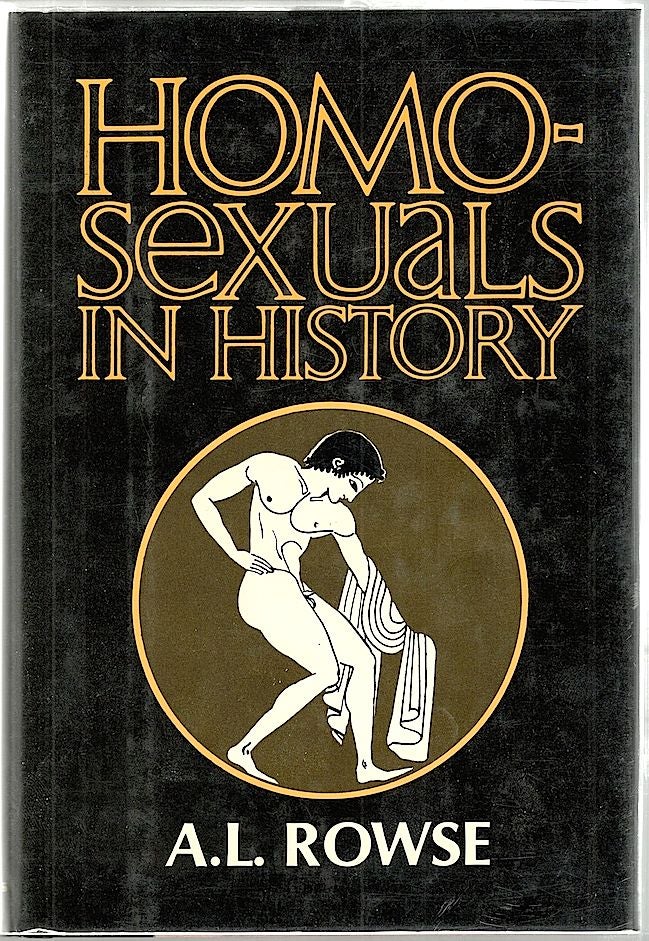 Item #1661 Homosexuals in History; A Study of Ambivalence in Society, Literature and the Arts. A. L. Rowse.