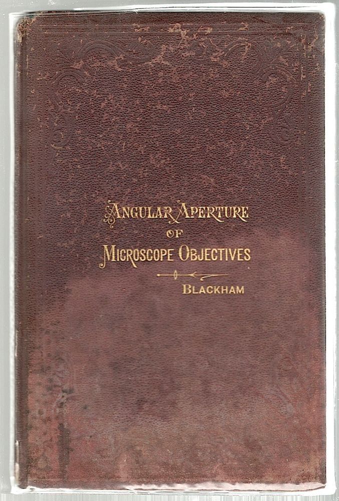 Item #169 Angular Aperture of Objectives for the Microscope; Read Before the Microscopical Congress, at Indianapolis, Ind., August 15th, 1878. George E. Blackham.