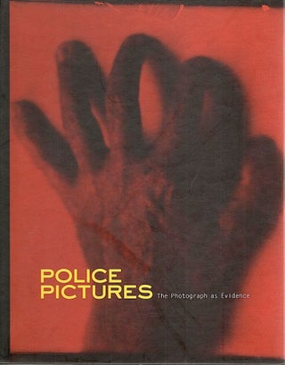 Item #1769 Police Pictures; The Photograph as Evidence. Sandra S. Phillips, Mark Haworth-Booth,...