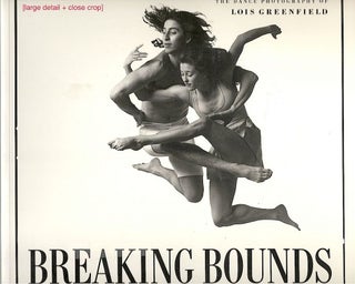 Item #1777 Breaking Bonds; The Dance Photography of Lois Greenfield. William A. Ewing