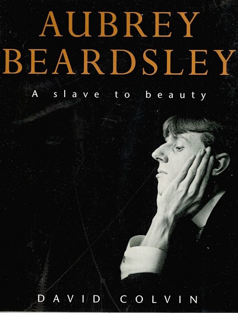 Item #1847 Aubrey Beardsley; A Slave to Beauty. David Colvin.