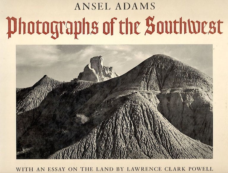 Item #1859 Photographs of the Southwest; Selected Photographs Made from 1928 to 1968 in Arizona, California, Colorado, New Mexico, Texas and Utah with a Statement by the Photographer and an Essay on the Land by Lawrence Clark Powell. Ansel Adams.