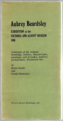 Item #1863 Aubrey Beardsley; Exhibition at the Victoria and Albert Museum 1966. Brian Reade,...