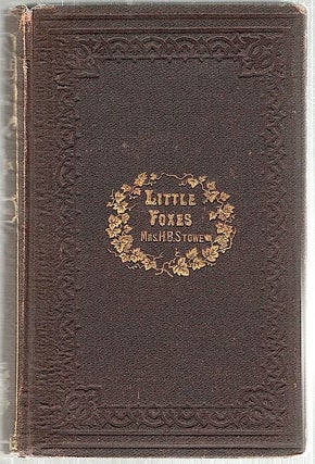Item #1903 Little Foxes. Christopher Crowfield, pseud. of Harriet Beecher Stowe