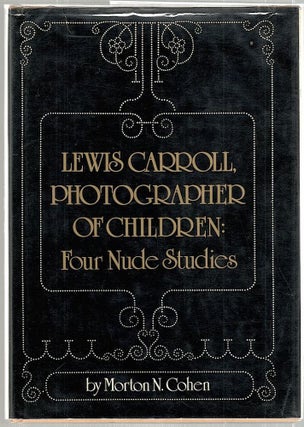 Item #1924 Lewis Carroll, Photographer of Children; For Nude Studies. Morton N. Cohen