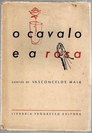 Item #1946 O Cavalo E A Rosa; Contos. Vasconcelos Maia