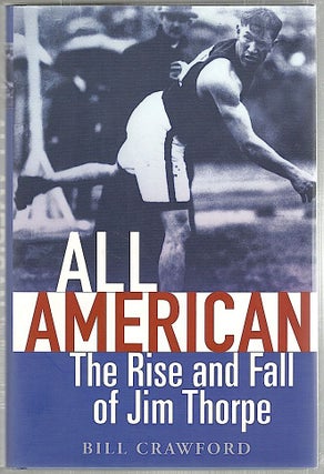 Item #1963 All American; The Rise and Fall of Jim Thorpe. Bill Crawford