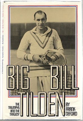 Item #1964 Big Bill Tilden; The Triumphs and the Tragedy. Frank Deford