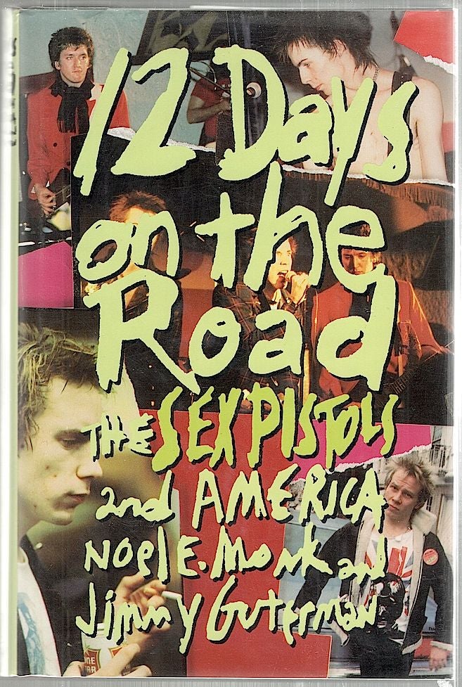 Item #1981 12 Days on the Road; The Sex Pistols and America. Noel E. Monk, Jimmy Guterman.