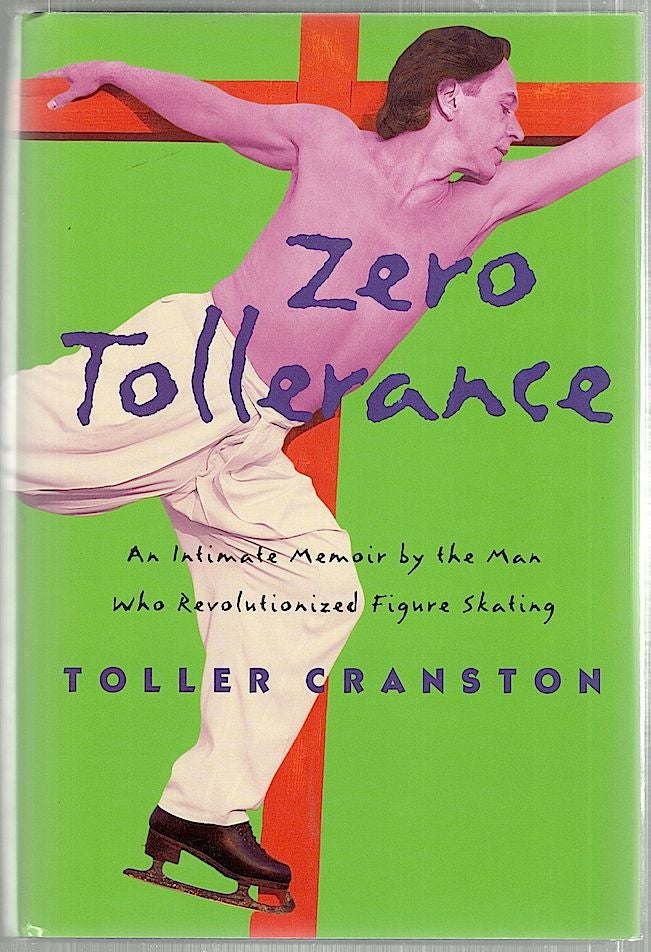Item #1984 Zero Tollerance; An Intimate Memoir by the Man Who Revolutionized Figure Skating. Toller Cranston, Martha Lowder Kimball.