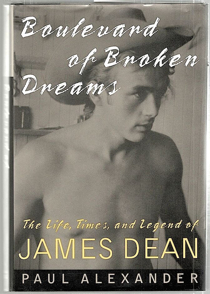 Item #1987 Boulevard of Broken Dreams; The Life, Times, and Legend of James Dean. Paul Alexander.