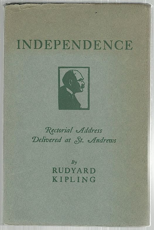 Item #1988 Independence; Rectorial Address Delivered at St. Andrews October 10, 1923. Rudyard Kipling.
