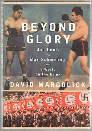 Item #1993 Beyond Glory; Joe Louis vs. Max Schmeling, and a World on the Brink. David Margolick