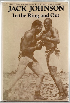 Item #2003 In the Ring and Out; The Classic Autobiography by the First Black Champion. Jack Johnson