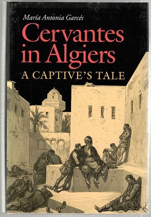 Item #2005 Cervantes in Algiers; A Captive's Tale. María Antonia Garcés