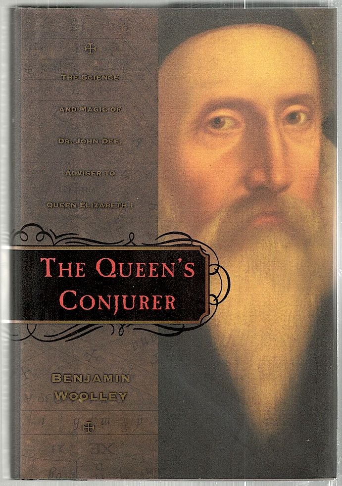 Item #2037 Queen's Conjurer; The Science and Magic of Dr. John Dee, Adviser to Queen Elizabeth I. Benjamin Woolley.