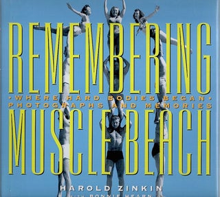 Item #2039 Remembering Muscle Beach; Where Hard Bodies Began. Harold Zinkin, Bonnie Hearn