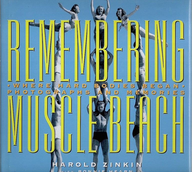 Item #2039 Remembering Muscle Beach; Where Hard Bodies Began. Harold Zinkin, Bonnie Hearn.