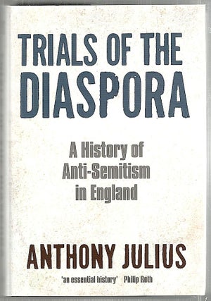 Item #2046 Trials of the Diaspora; A History of Anti-Semitism in England. Anthony Julius
