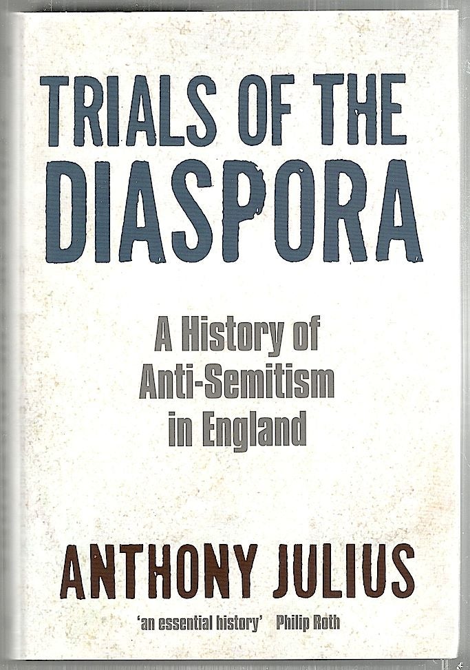 Item #2046 Trials of the Diaspora; A History of Anti-Semitism in England. Anthony Julius.