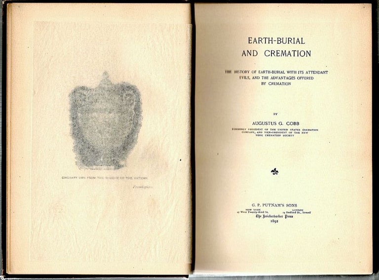 Item #206 Earth-Burial and Cremation; The History of Earth-Burial with Its Attendant Evils, and the Advantages Offered by Cremation. Augustus G. Cobb.