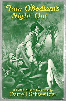 Item #2082 Tom O'Bedlam's Night Out; And Other Strange Excursions. Darrell Schweitzer