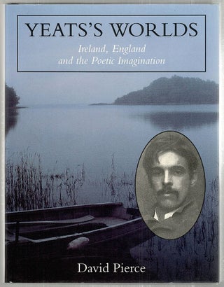 Item #2101 Yeats's Worlds; Ireland, England and the Poetic Imagination. David Pierce