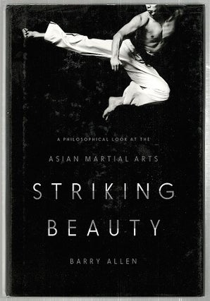 Item #2133 Striking Beauty; A Philosophical Look at the Asia Martial arts. Barry Allen