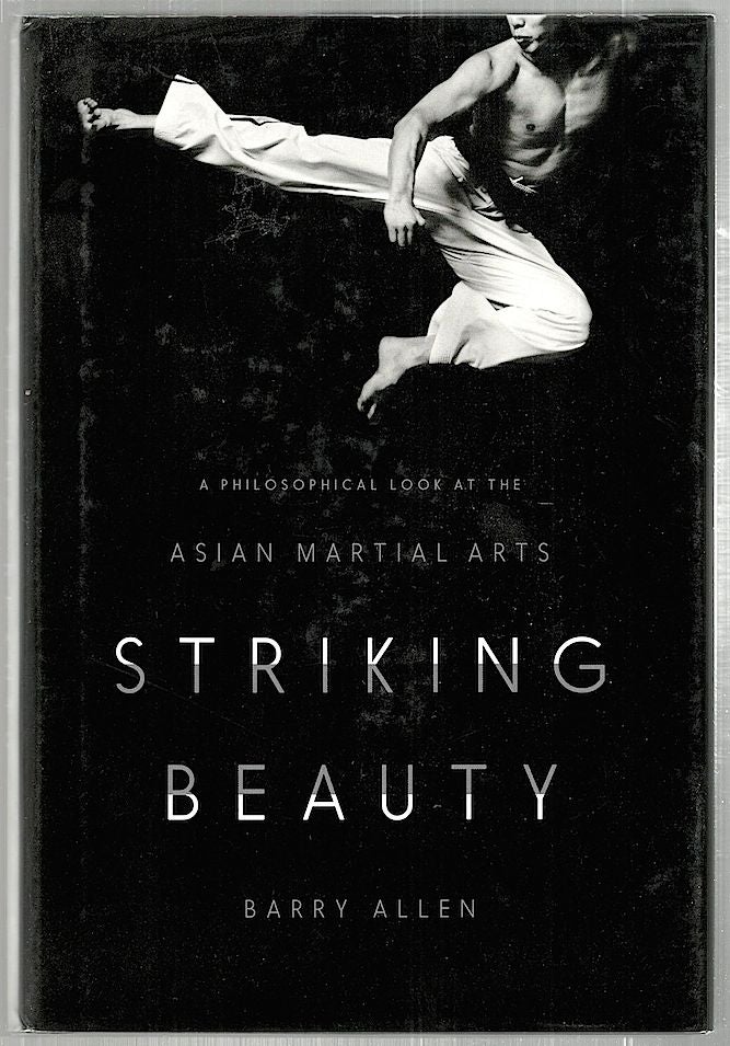 Item #2133 Striking Beauty; A Philosophical Look at the Asia Martial arts. Barry Allen.