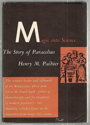 Item #2136 Magic into Science; The Story of Paracelsus. Henry M. Pachter