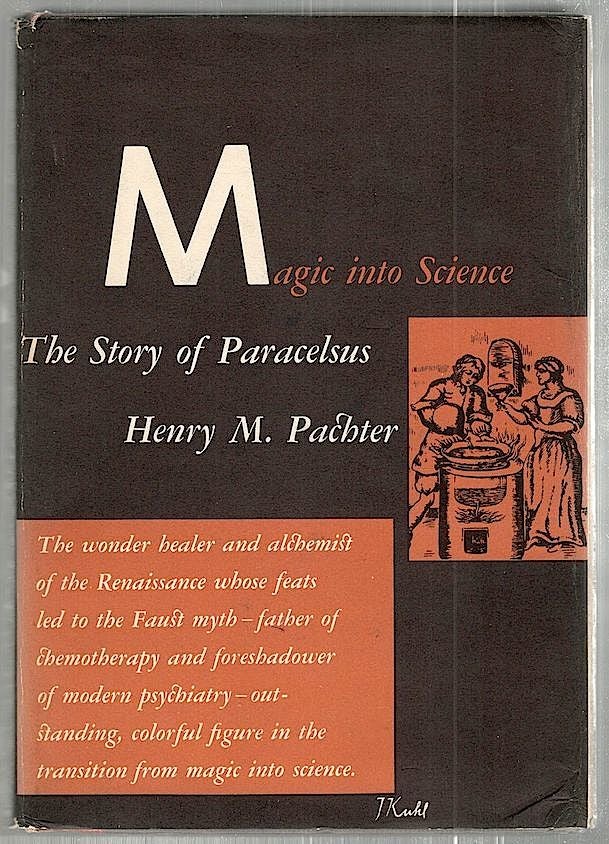 Item #2136 Magic into Science; The Story of Paracelsus. Henry M. Pachter.