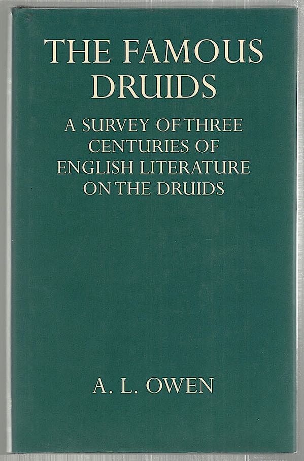 Item #2142 Famous Druids; A Survey of Three Centuries of English Literature on the Druids. A. L. Owen.