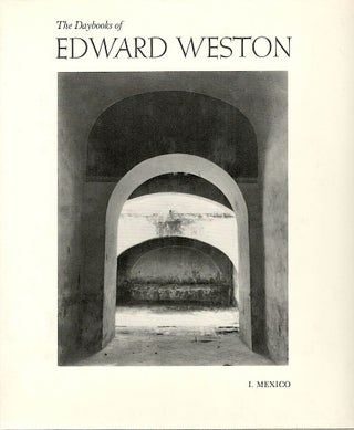 Item #2144 Daybooks of Edward Weston; Volume I. Mexico; Volume II. California. Nancy Newhall