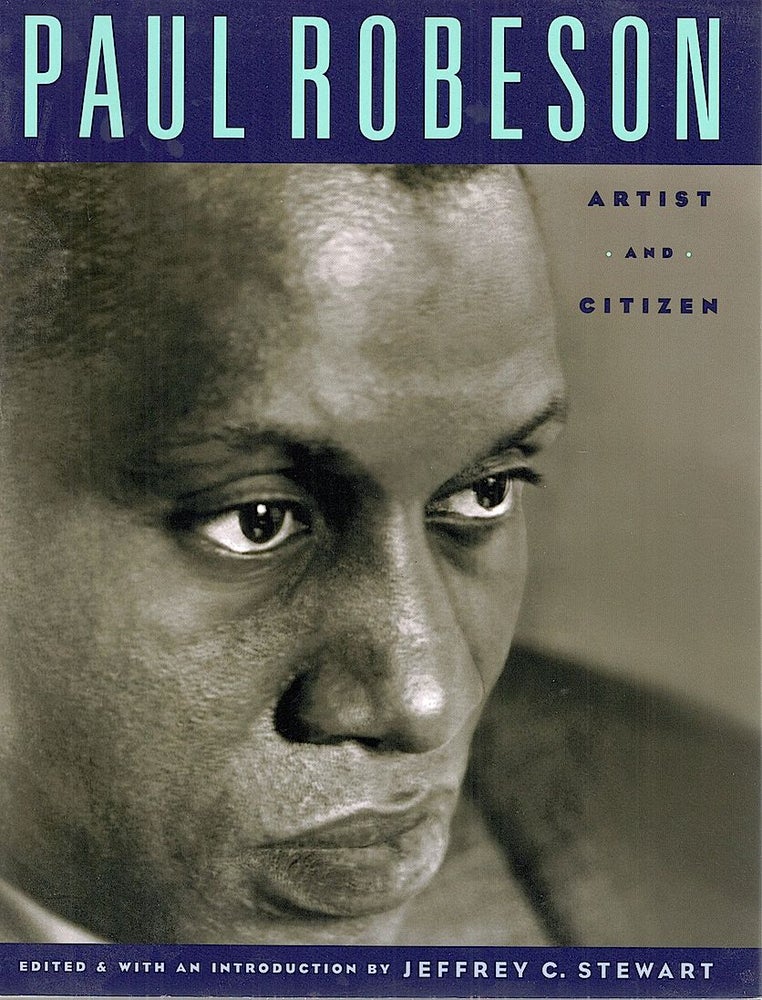 Item #2145 Paul Robeson; Artist and Citizen. Jeffrey C. Stewart.