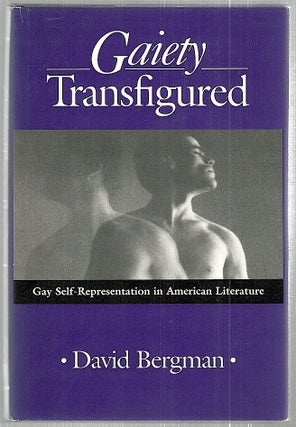Item #2160 Gaiety Transfigured; Gay Self-Representation in American Literature. David Bergman