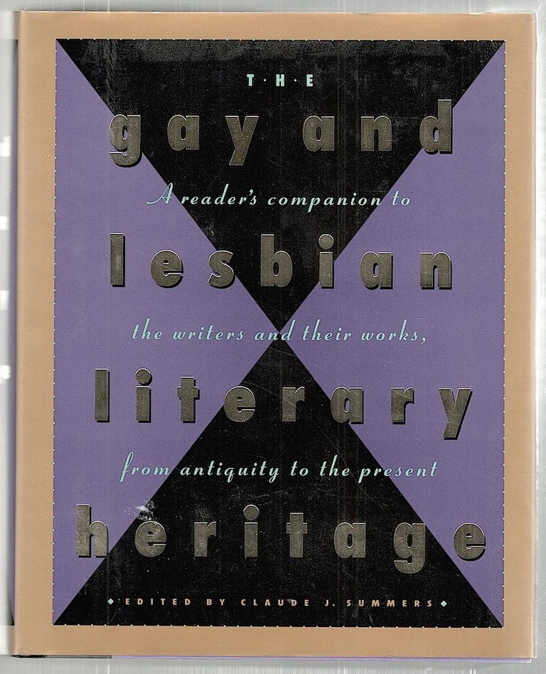 Item #2161 Gay and Lesbian Literary Heritage; A Reader's Companion to the Writers and Their Works, From Antiquity to the Present. Claude J. Summers.