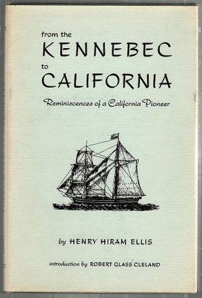 Item #2180 From the Kennebec to California; Reminiscences of a California Pioneer. Henry Hiram Ellis