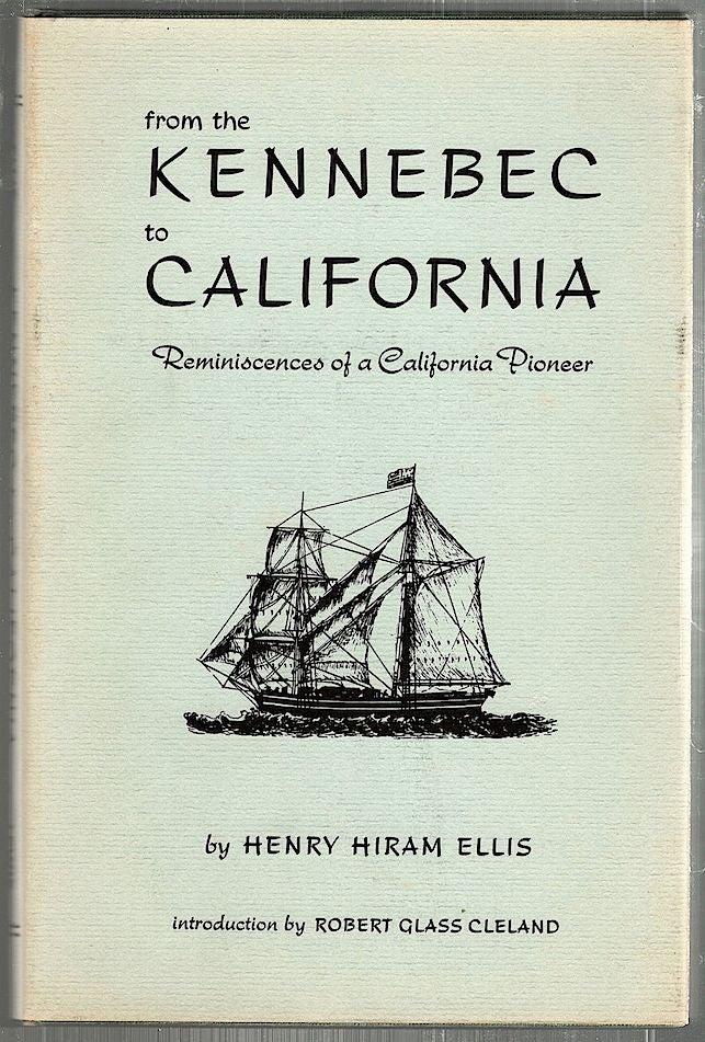 Item #2180 From the Kennebec to California; Reminiscences of a California Pioneer. Henry Hiram Ellis.