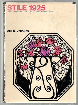 Item #2191 Stile 1925; Ascesa e caduta delle "Arts Déco" Guilia Veronesi