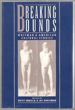 Item #2255 Breaking Bonds; Whitman and American Cultural Studies. Betsy Erkkila, Jay Grossman,...