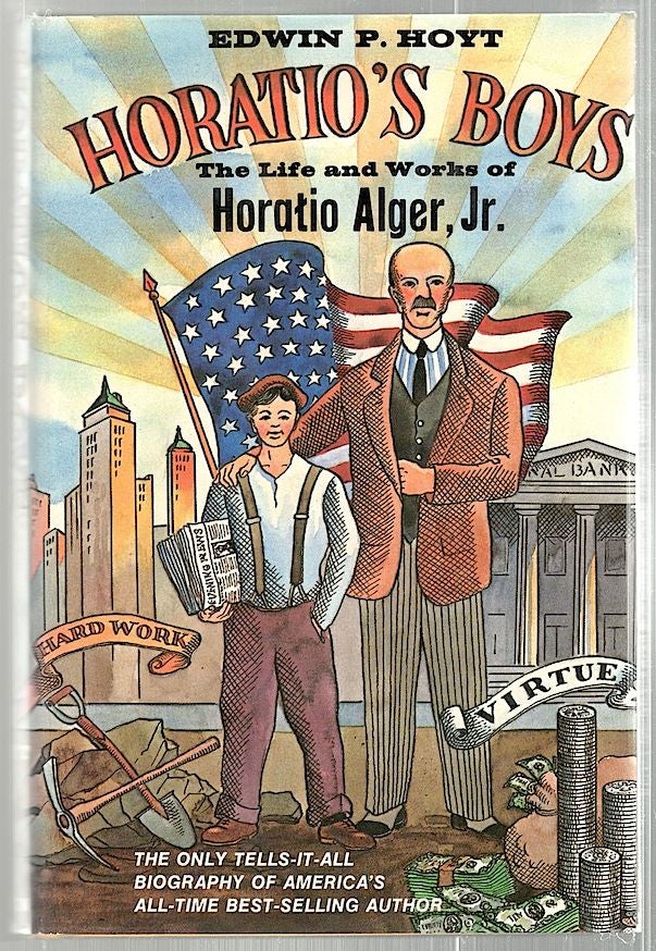 Item #2257 Horatio's Boys; The Life and Works of Horatio Alger, Jr. Edwin P. Hoyt.