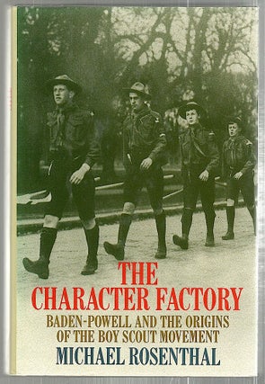 Item #2258 Character Factory; Baden-Paul and the Origins of the Boy Scout Movement. Michael...