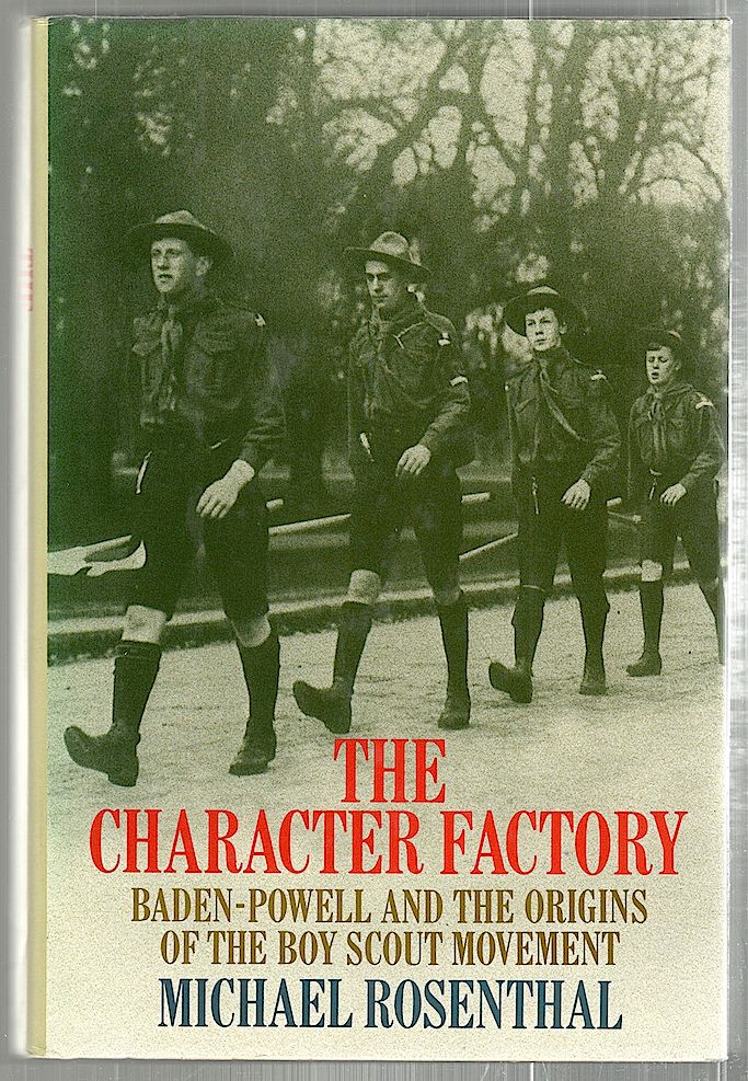 Item #2258 Character Factory; Baden-Paul and the Origins of the Boy Scout Movement. Michael Rosenthal.