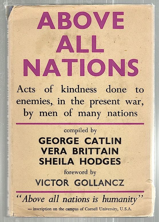 Item #2292 Above All Nations; An Anthology. George Catlin, Vera Brittain, Sheila Hodges, compiled.